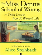 The Miss Dennis School Of Writing And Other Lessons From A Woman s Life