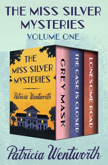 The Miss Silver Mysteries Volume One - Patricia Wentworth