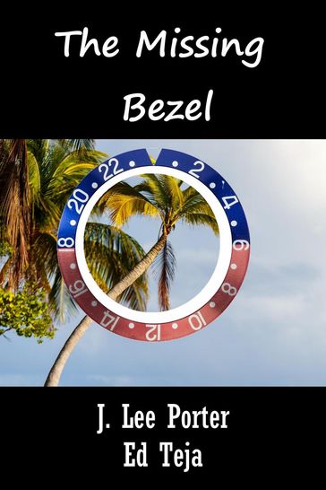 The Missing Bezel - J. Lee Porter - Ed Teja