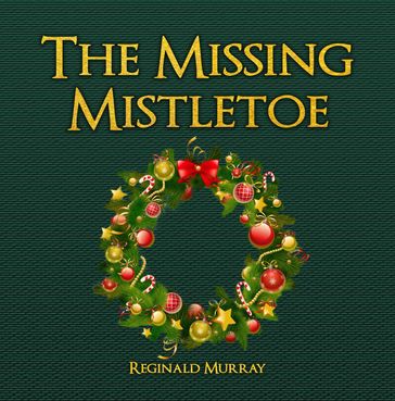 The Missing Mistletoe - Reginald Murray