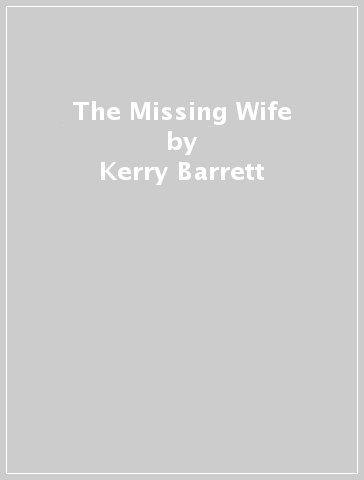 The Missing Wife - Kerry Barrett