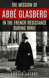 The Mission of Abbé Glasberg in the French Resistance during WWII