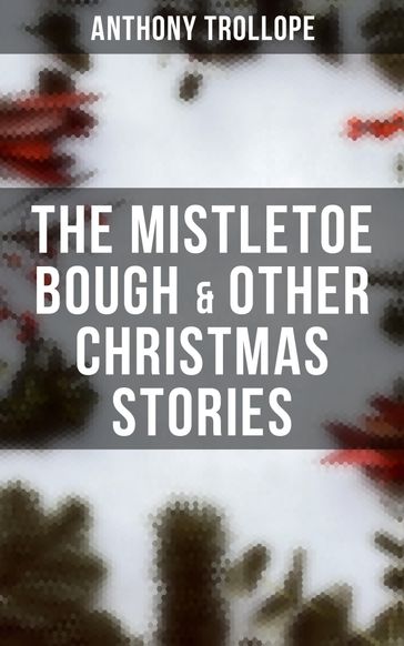 The Mistletoe Bough & Other Christmas Stories - Anthony Trollope