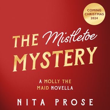 The Mistletoe Mystery: A brilliantly charming and festive novella from the Sunday Times bestselling author of The Maid (A Molly the Maid mystery, Book 3) - Nita Prose