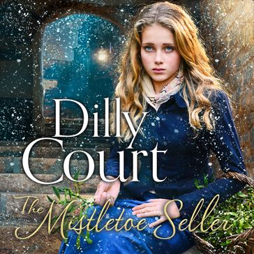 The Mistletoe Seller: A heartwarming, romantic novel for Christmas from the Sunday Times bestseller - Dilly Court