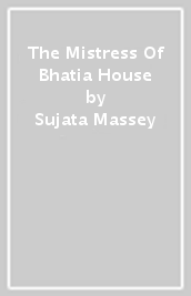 The Mistress Of Bhatia House