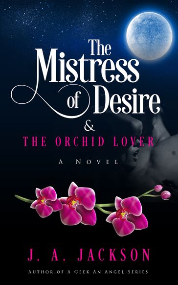 The Mistress of Desire & The Orchid Lover - J. A. Jackson