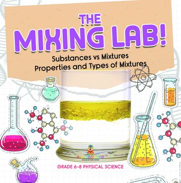 The Mixing Lab! Substances vs Mixtures   Properties and Types of Mixtures   Grade 6-8 Physical Science - Baby Professor