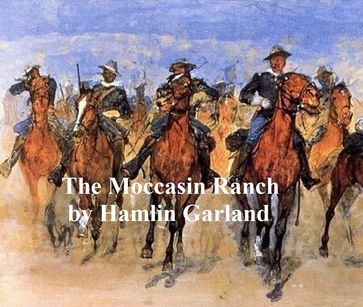 The Moccasin Ranch, A Story of Dakota - Hamlin Garland