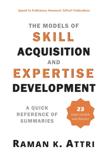 The Models of Skill Acquisition and Expertise Development: A Quick Reference of Summaries - Raman K Attri