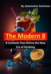 The Modern 8: 8 Cocktails That Define the New Era of Drink Cocktailing