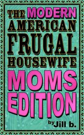 The Modern American Frugal Housewife Book #3: Moms Edition