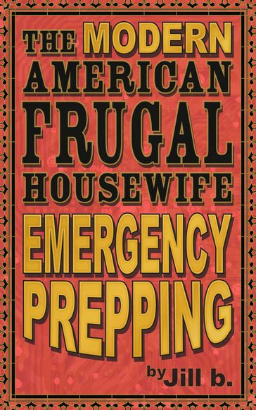 The Modern American Frugal Housewife Book #4 - Emergency Prepping - Jill b.