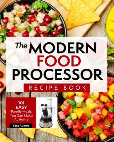 The Modern Food Processor Recipe Book - Tara Adams
