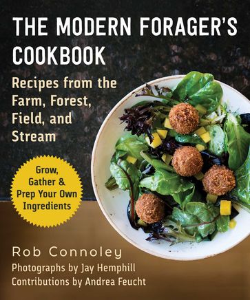 The Modern Forager's Cookbook - Rob Connoley - Jay Hemphill