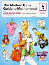 The Modern Girl s Guide to Motherhood