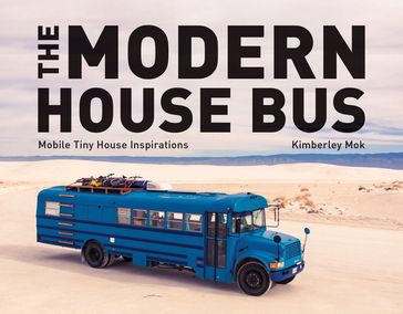 The Modern House Bus: Mobile Tiny House Inspirations - Kimberley Mok