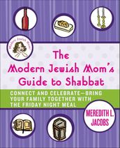 The Modern Jewish Mom s Guide to Shabbat