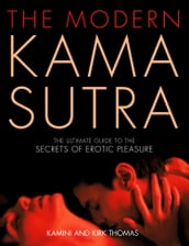 The Modern Kama Sutra: An Intimate Guide to the Secrets of Erotic Pleasure