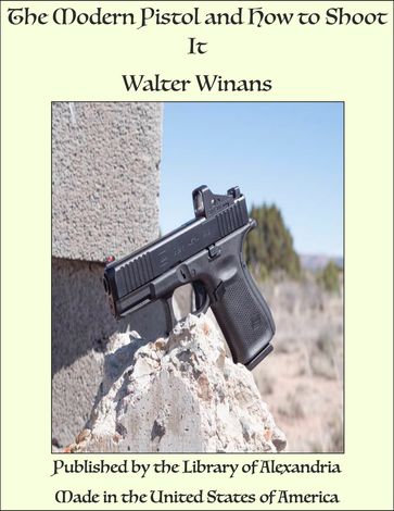 The Modern Pistol and How to Shoot It - Walter Winans
