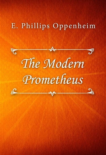 The Modern Prometheus - E. Phillips Oppenheim