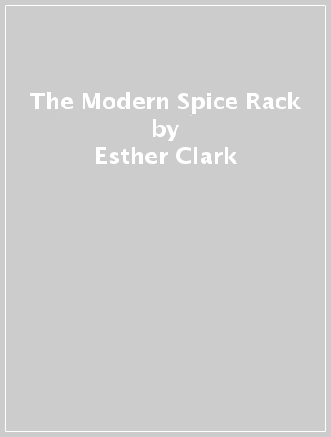The Modern Spice Rack - Esther Clark - Rachel Walker