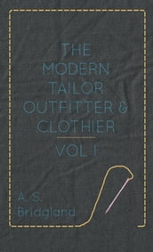 The Modern Tailor Outfitter and Clothier - Vol. I.