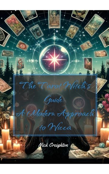The Modern Witch's Handbook: Mastering Tarot, Runes, and Divination - Unlock the Mysteries of the Future with Age-Old Wisdom - Nick Creighton