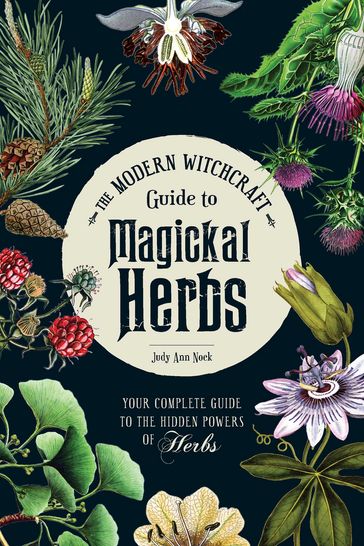 The Modern Witchcraft Guide to Magickal Herbs - Judy Ann Nock