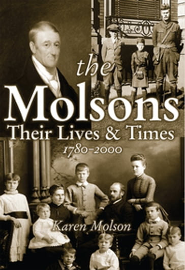 The Molsons: Their Lives and Times: 1780-2000 - Karen Molson