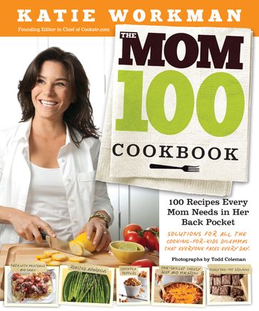 The Mom 100 Cookbook - Katie Workman