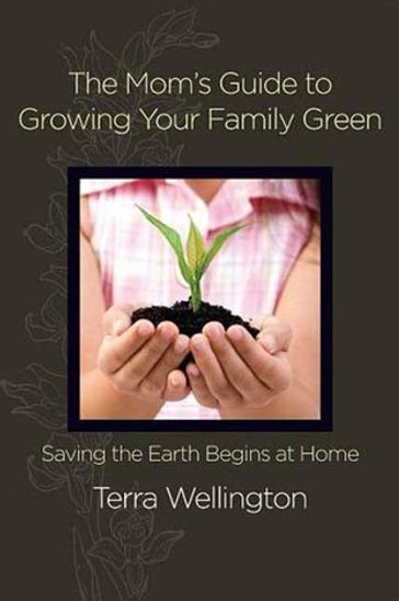 The Mom's Guide to Growing Your Family Green - Terra Wellington