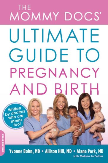 The Mommy Docs' Ultimate Guide to Pregnancy and Birth - Yvonne Bohn - Allison Hill - Alane Park