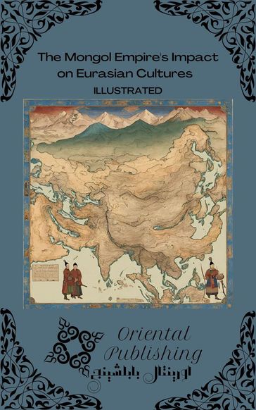 The Mongol Empire's Impact on Eurasian Cultures - Oriental Publishing