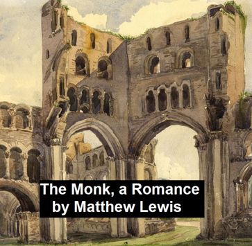 The Monk, A Romance - Matthew Lewis