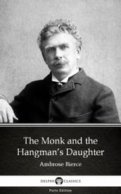 The Monk and the Hangman s Daughter by Ambrose Bierce (Illustrated)