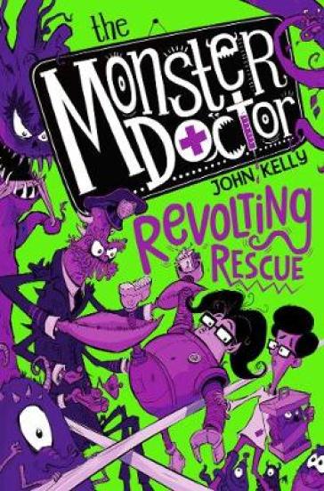 The Monster Doctor: Revolting Rescue - John Kelly