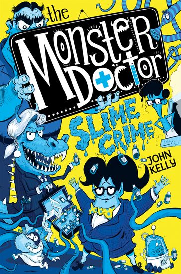 The Monster Doctor: Slime Crime - John Kelly