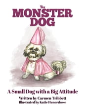 The Monster Dog - A Small Dog with a Big Attitude