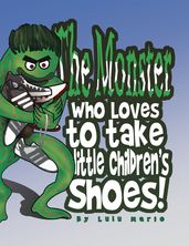 The Monster Who Loves to Take Little Children s Shoes!