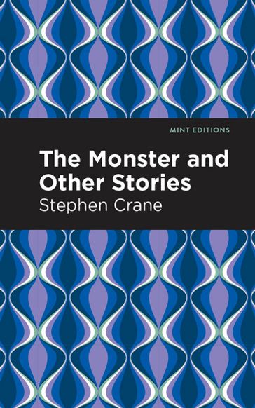 The Monster and Other Stories - Stephen Crane - Mint Editions