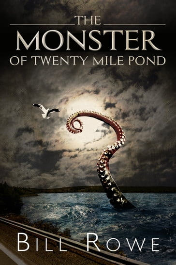 The Monster of Twenty Mile Pond - Bill Rowe