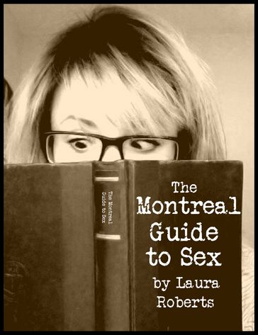 The Montreal Guide to Sex - Laura Roberts