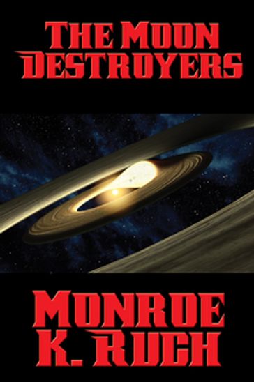 The Moon Destroyers - Monroe K. Ruch