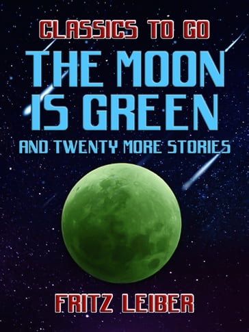 The Moon Is Green and twenty more stories - Fritz Leiber