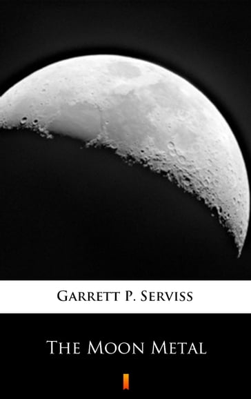 The Moon Metal - Garrett P. Serviss