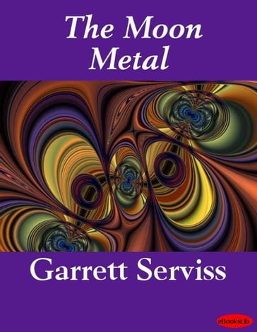 The Moon Metal - Garrett Serviss