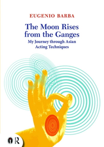 The Moon Rises from the Ganges - Eugenio Barba