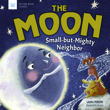 The Moon: Small-but-Mighty Neighbor - Laura Perdew