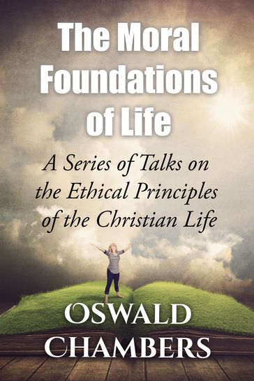 The Moral Foundations of Life - Oswald Chambers